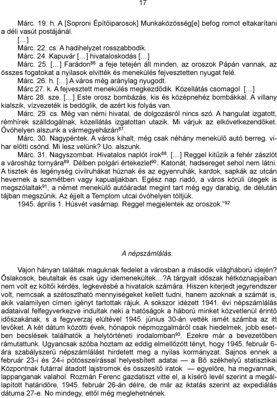 Márc 27. k. A fejvesztett menekülés megkezdődik. Közellátás csomagol [ ] Márc 28. sze. [ ] Este orosz bombázás, kis és középnehéz bombákkal.