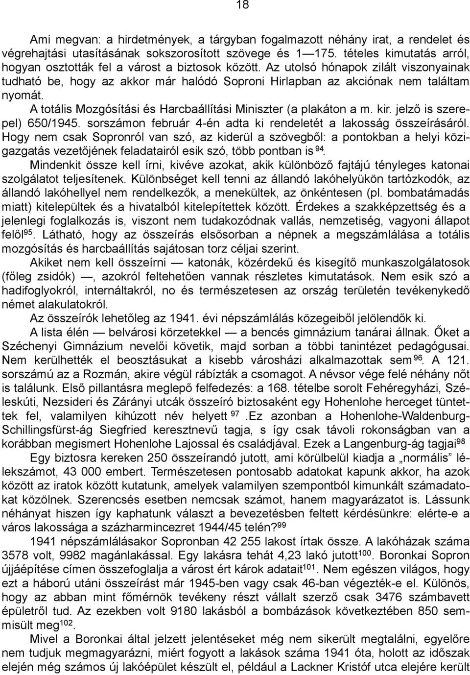 A totális Mozgósítási és Harcbaállítási Miniszter (a plakáton a m. kir. jelző is szerepel) 650/1945. sorszámon február 4-én adta ki rendeletét a lakosság összeírásáról.