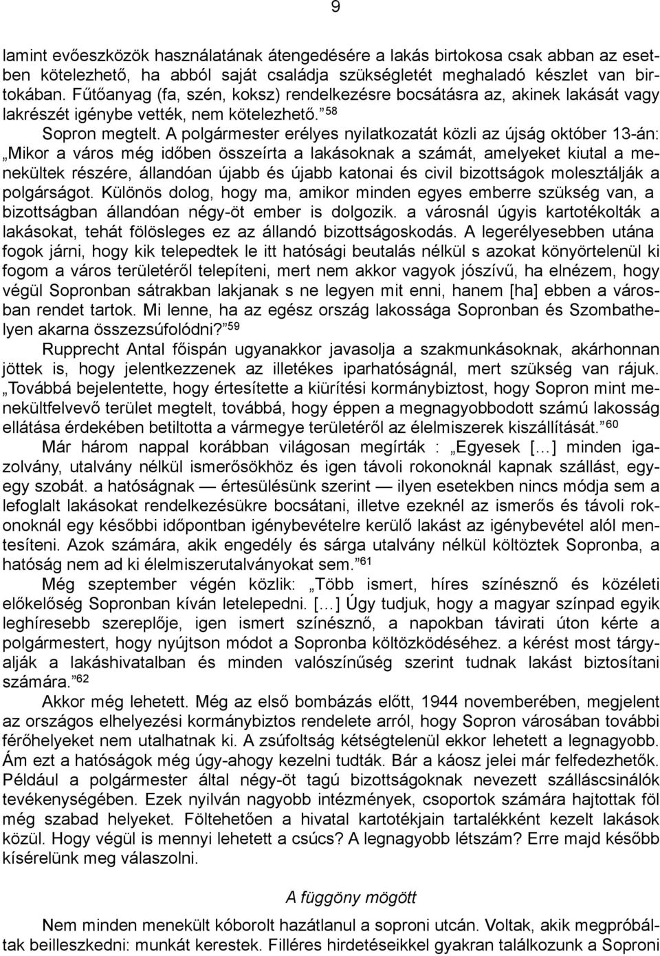 A polgármester erélyes nyilatkozatát közli az újság október 13-án: Mikor a város még időben összeírta a lakásoknak a számát, amelyeket kiutal a menekültek részére, állandóan újabb és újabb katonai és