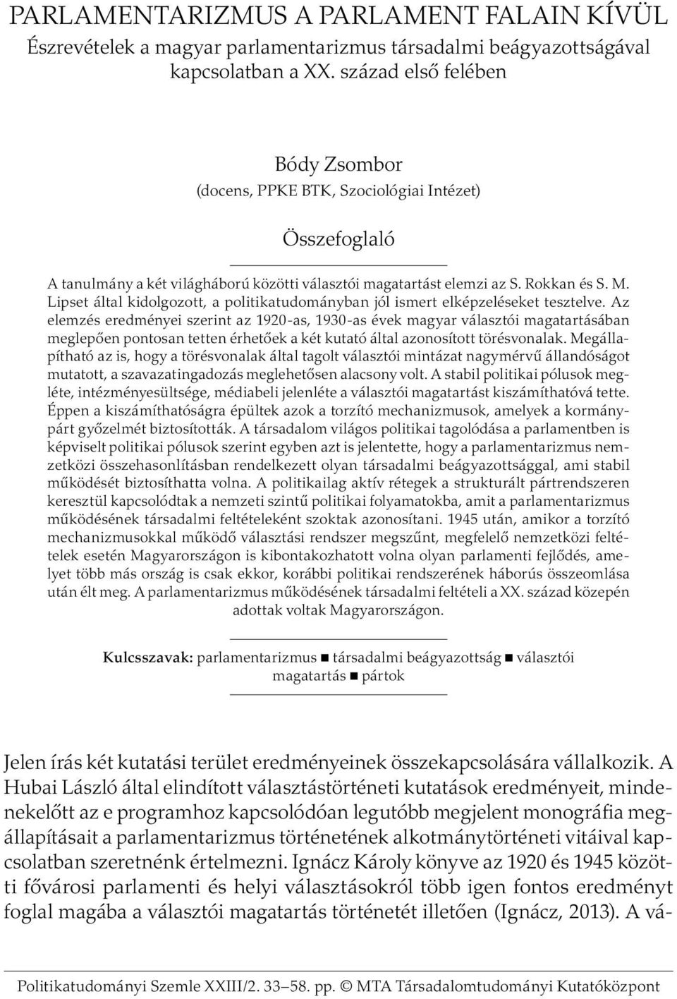 Lipset által kidolgozott, a politikatudományban jól ismert elképzeléseket tesztelve.