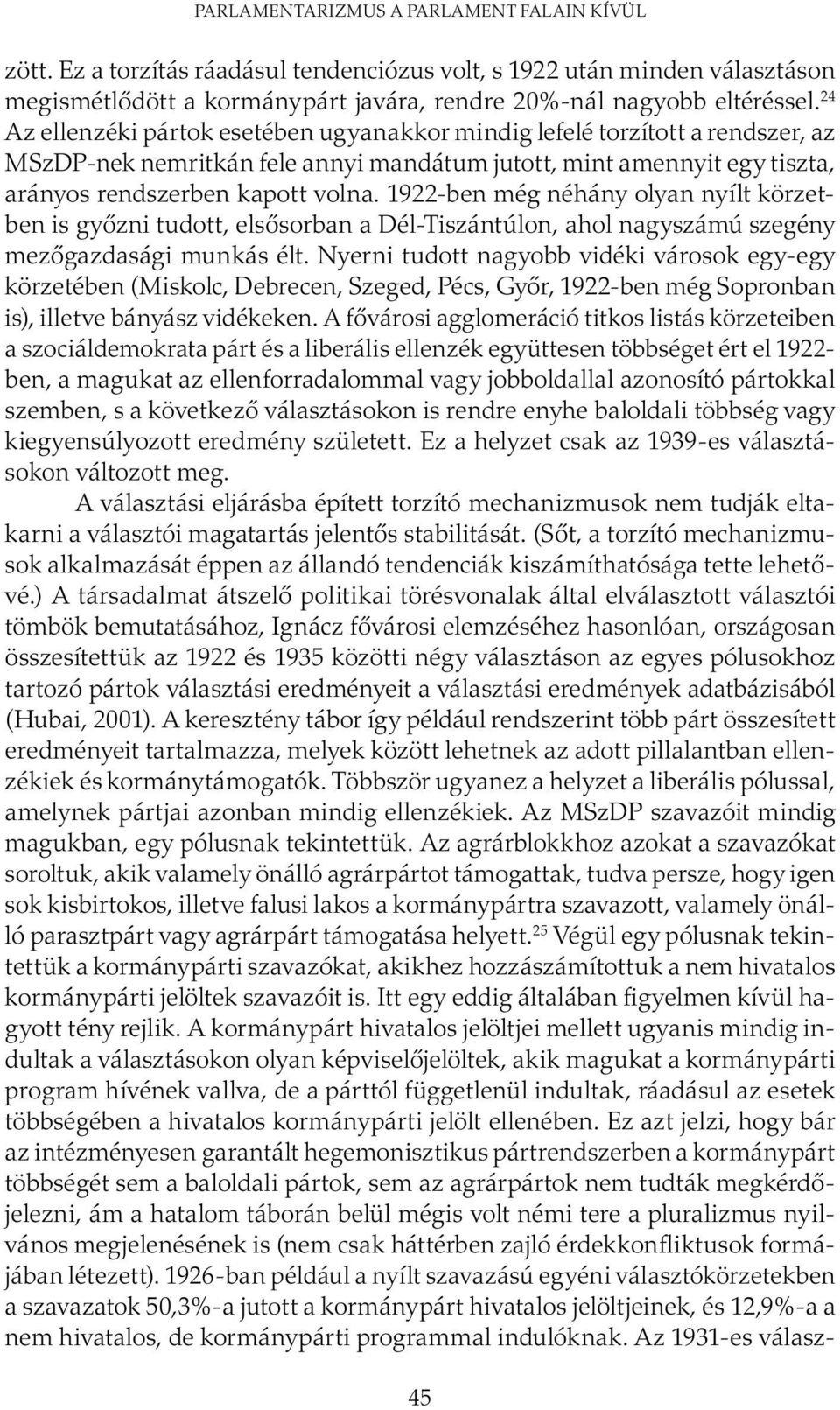 1922-ben még néhány olyan nyílt körzetben is győzni tudott, elsősorban a Dél-Tiszántúlon, ahol nagyszámú szegény mezőgazdasági munkás élt.