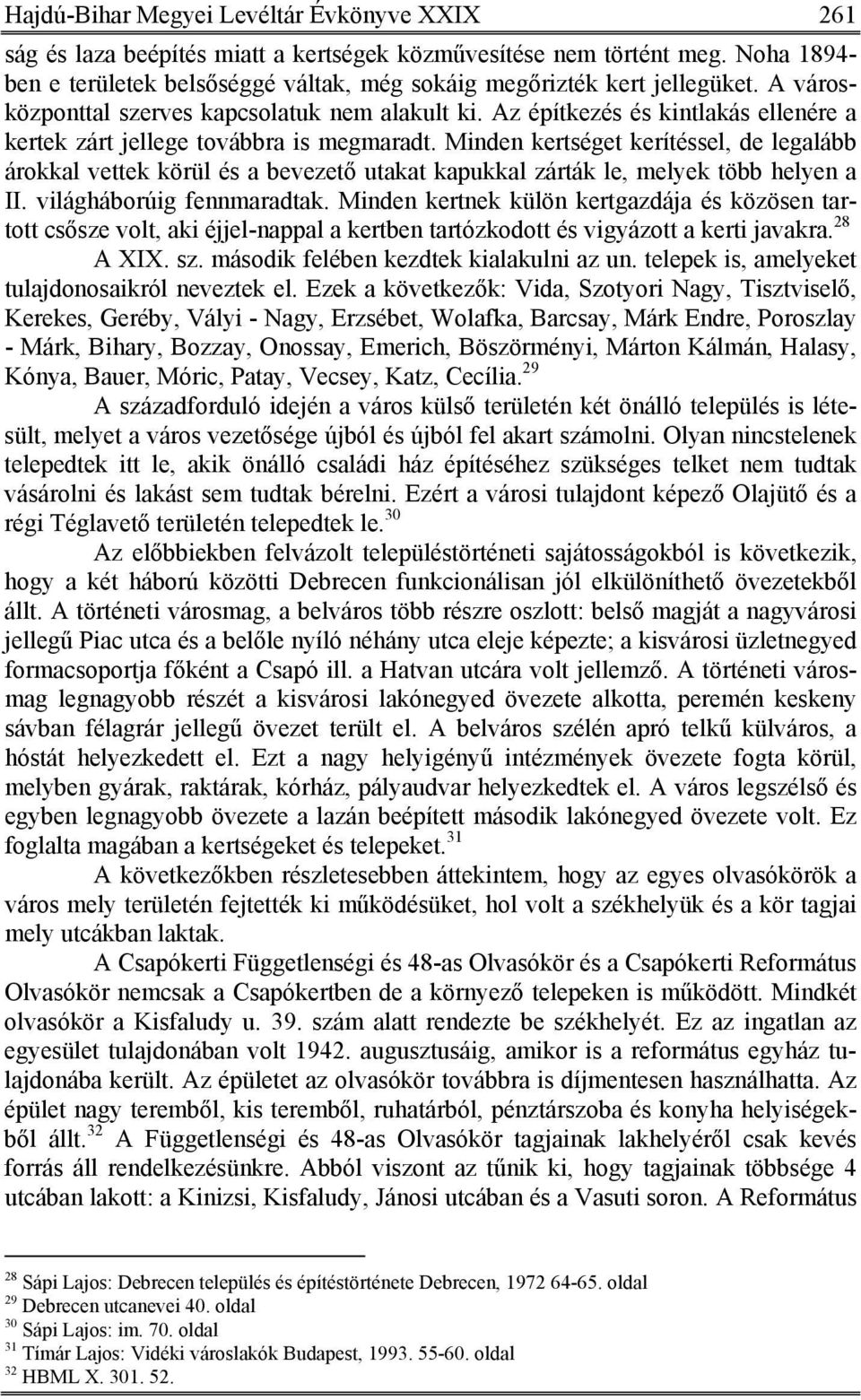 Minden kertséget kerítéssel, de legalább árokkal vettek körül és a bevezető utakat kapukkal zárták le, melyek több helyen a II. világháborúig fennmaradtak.