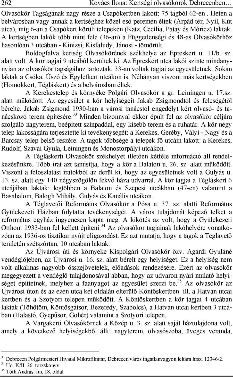 A kertségben lakók több mint fele (36-an) a Függetlenségi és 48-as Olvasókörhöz hasonlóan 3 utcában - Kinizsi, Kisfaludy, Jánosi - tömörült. Boldogfalva kertség Olvasókörének székhelye az Epreskert u.