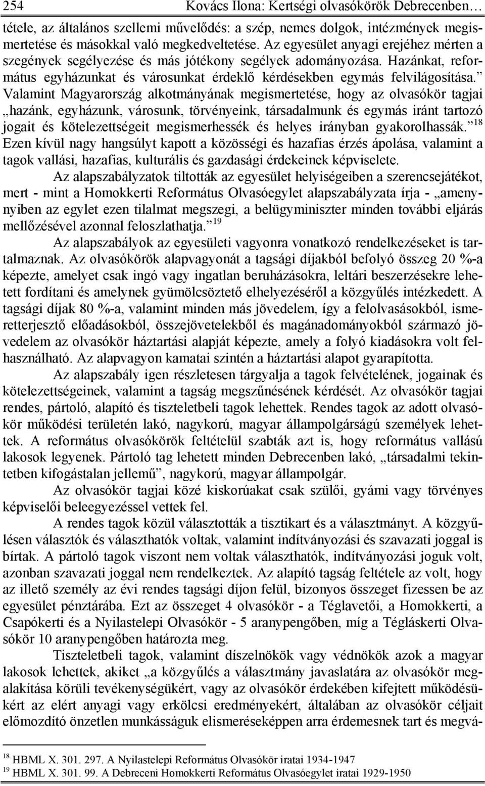 Valamint Magyarország alkotmányának megismertetése, hogy az olvasókör tagjai hazánk, egyházunk, városunk, törvényeink, társadalmunk és egymás iránt tartozó jogait és kötelezettségeit megismerhessék