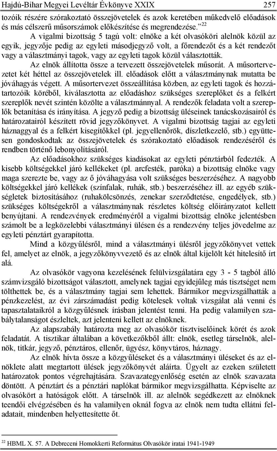 egyleti tagok közül választották. Az elnök állította össze a tervezett összejövetelek műsorát. A műsortervezetet két héttel az összejövetelek ill.