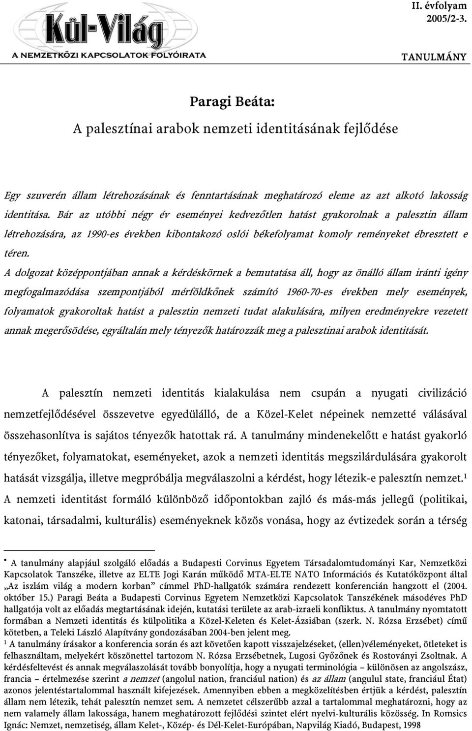 A dolgozat középpontjában annak a kérdéskörnek a bemutatása áll, hogy az önálló állam iránti igény megfogalmazódása szempontjából mérföldkőnek számító 1960-70-es években mely események, folyamatok