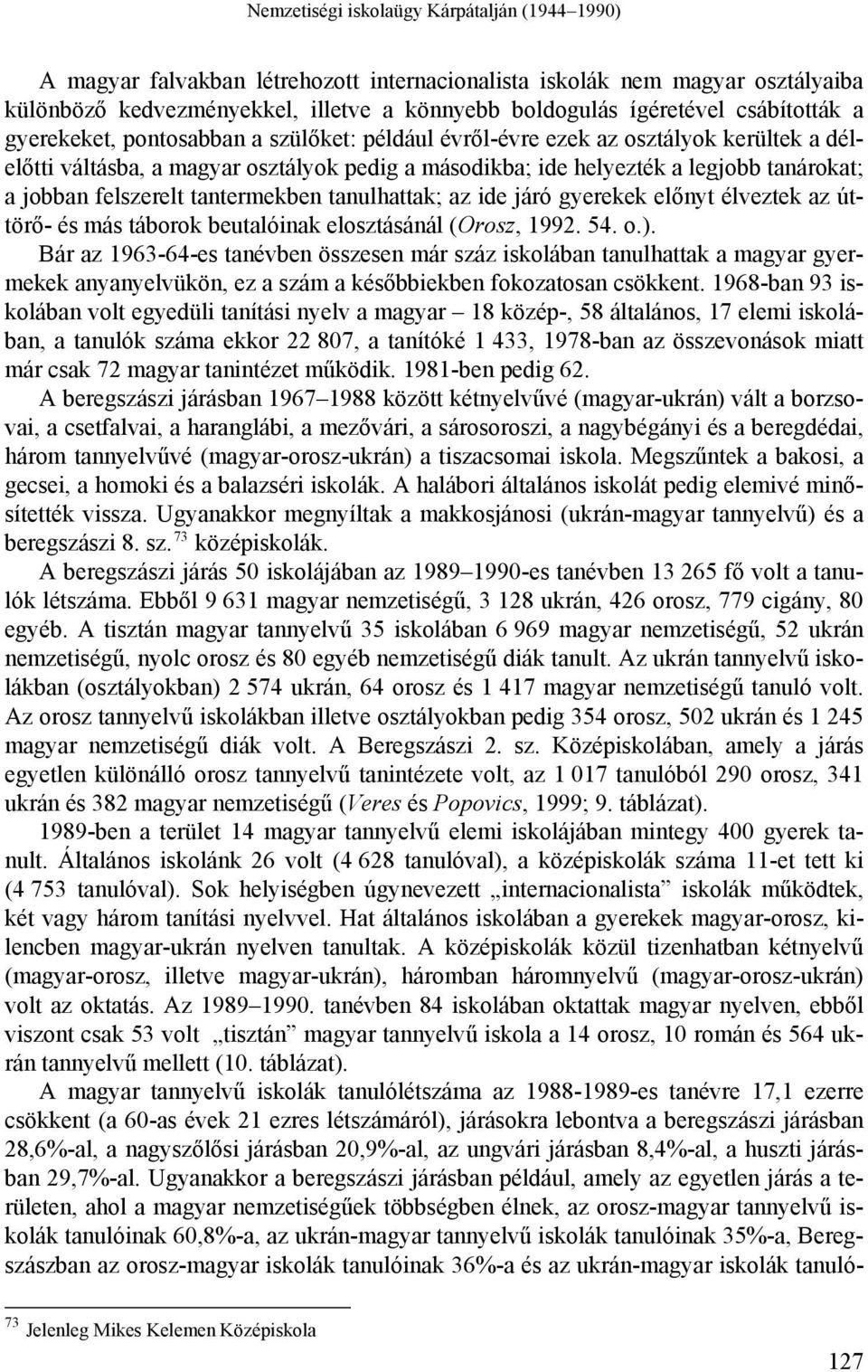 felszerelt tantermekben tanulhattak; az ide járó gyerekek előnyt élveztek az úttörő- és más táborok beutalóinak elosztásánál (Orosz, 1992. 54. o.).