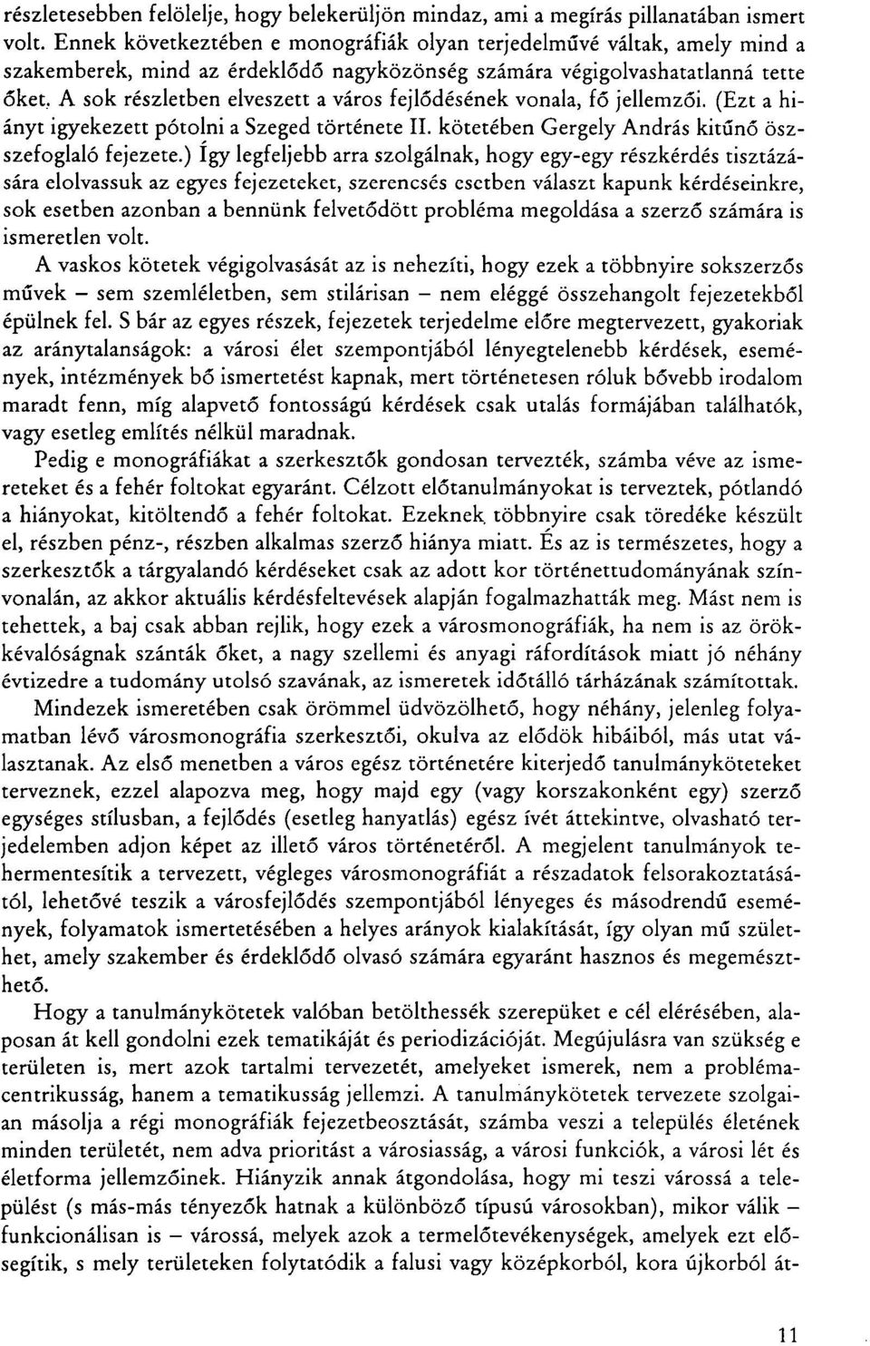 fejlődésének vonala, fő jellemzői. (Ezt a hiányt igyekezett pótolni a Szeged története II. kötetében Gergely András kitűnő öszszefoglaló fejezete.