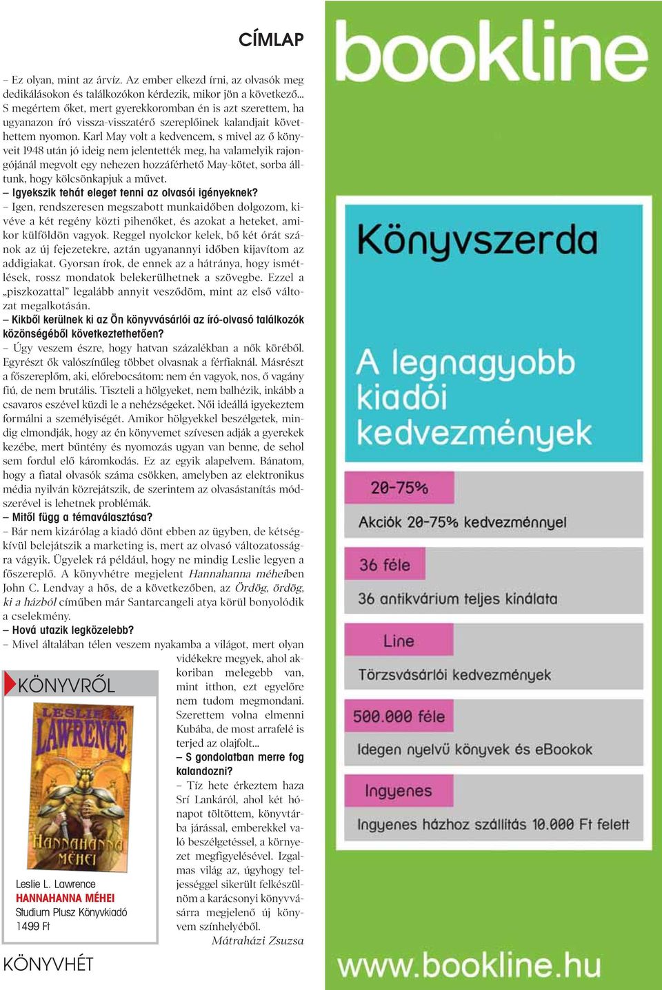 Karl May volt a kedvencem, s mivel az ô könyveit 1948 után jó ideig nem jelentették meg, ha valamelyik rajongójánál megvolt egy nehezen hozzáférhetô May-kötet, sorba álltunk, hogy kölcsönkapjuk a