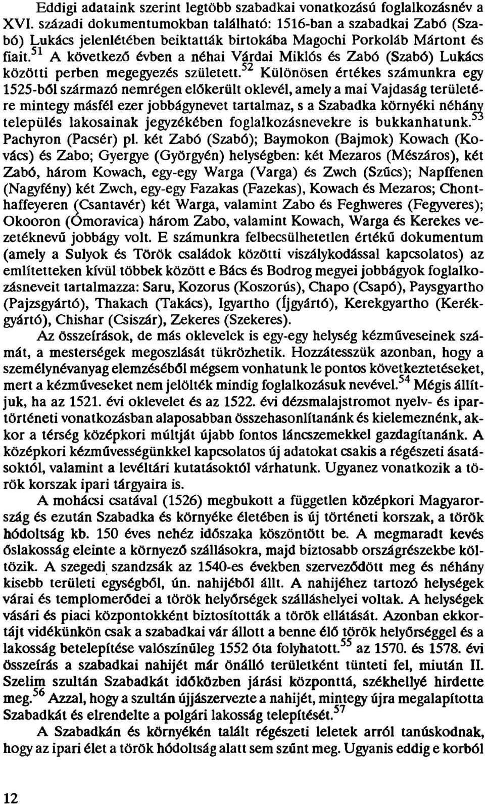 51 A következő évben a néhai Várdai Miklós és Zabó (Szabó) Lukács közötti perben megegyezés született.