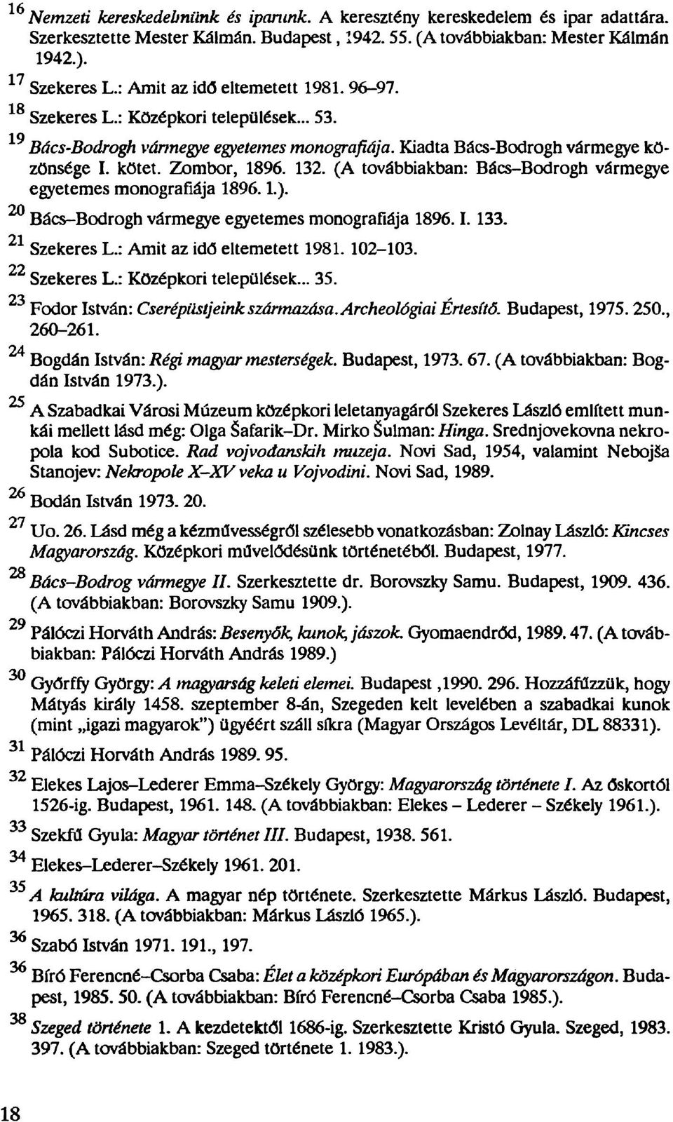 (A továbbiakban: Bács-Bodrogh vármegye egyetemes monográfiája 1896.1.). 20 Bács-Bodrogh vármegye egyetemes monográfiája 1896.1. 133. 21 Szekeres L.: Amit az idő eltemetett 1981. 102-103.