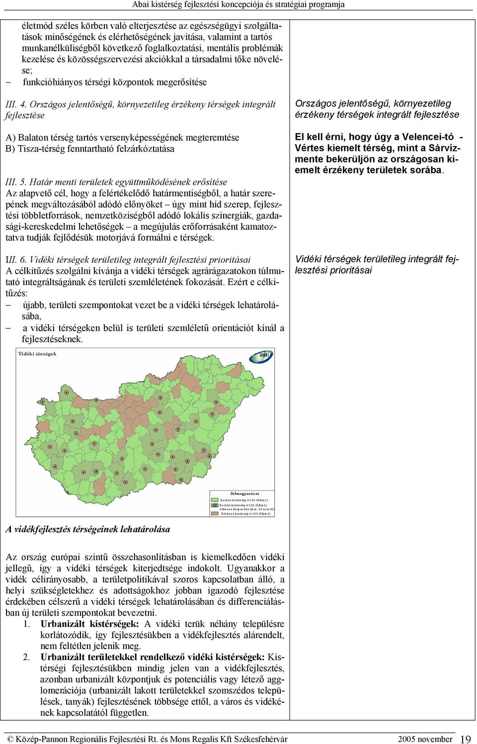 Országos jelentőségű, környezetileg érzékeny térségek integrált fejlesztése A) Balaton térség tartós versenyképességének megteremtése B) Tisza-térség fenntartható felzárkóztatása III. 5.