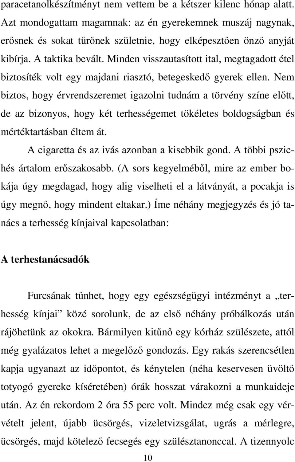 Minden visszautasított ital, megtagadott étel biztosíték volt egy majdani riasztó, betegeskedő gyerek ellen.