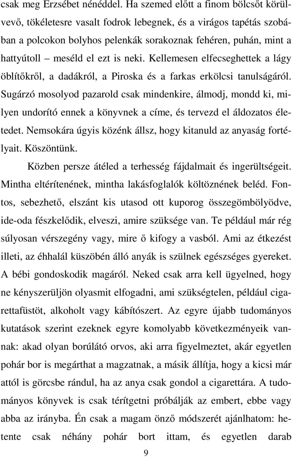 neki. Kellemesen elfecseghettek a lágy öblítőkről, a dadákról, a Piroska és a farkas erkölcsi tanulságáról.