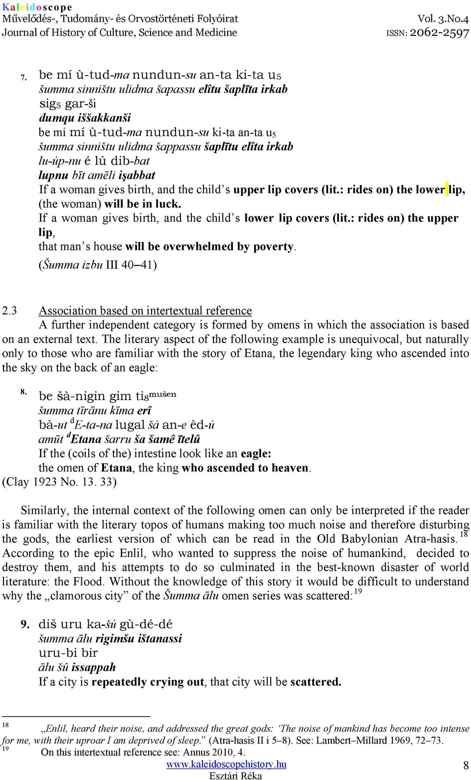 If a woman gives birth, and the child s lower lip covers (lit.: rides on) the upper lip, that man s house will be overwhelmed by poverty. (Šumma izbu III 40 41) 2.