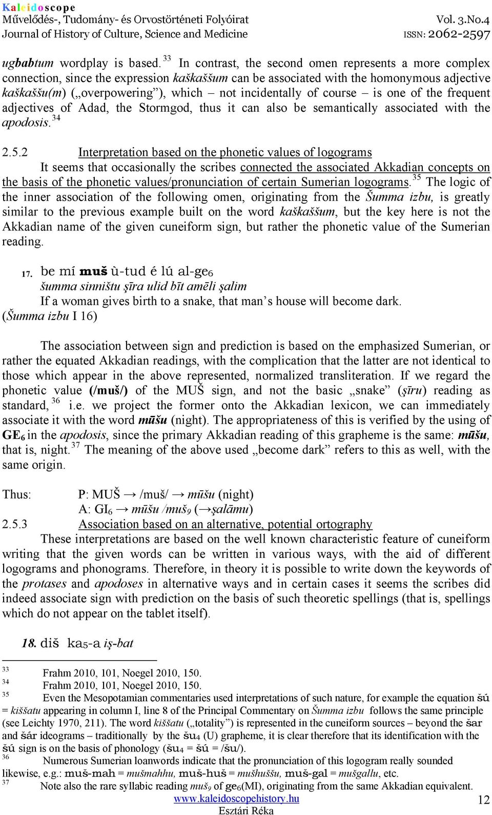 incidentally of course is one of the frequent adjectives of Adad, the Stormgod, thus it can also be semantically associated with the apodosis. 34 2.5.