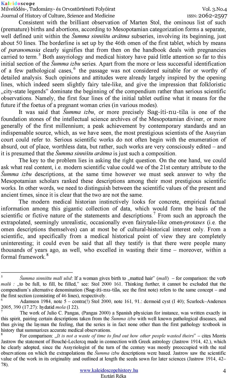 The borderline is set up by the 46th omen of the first tablet, which by means of paranomasia clearly signifies that from then on the handbook deals with pregnancies carried to term.