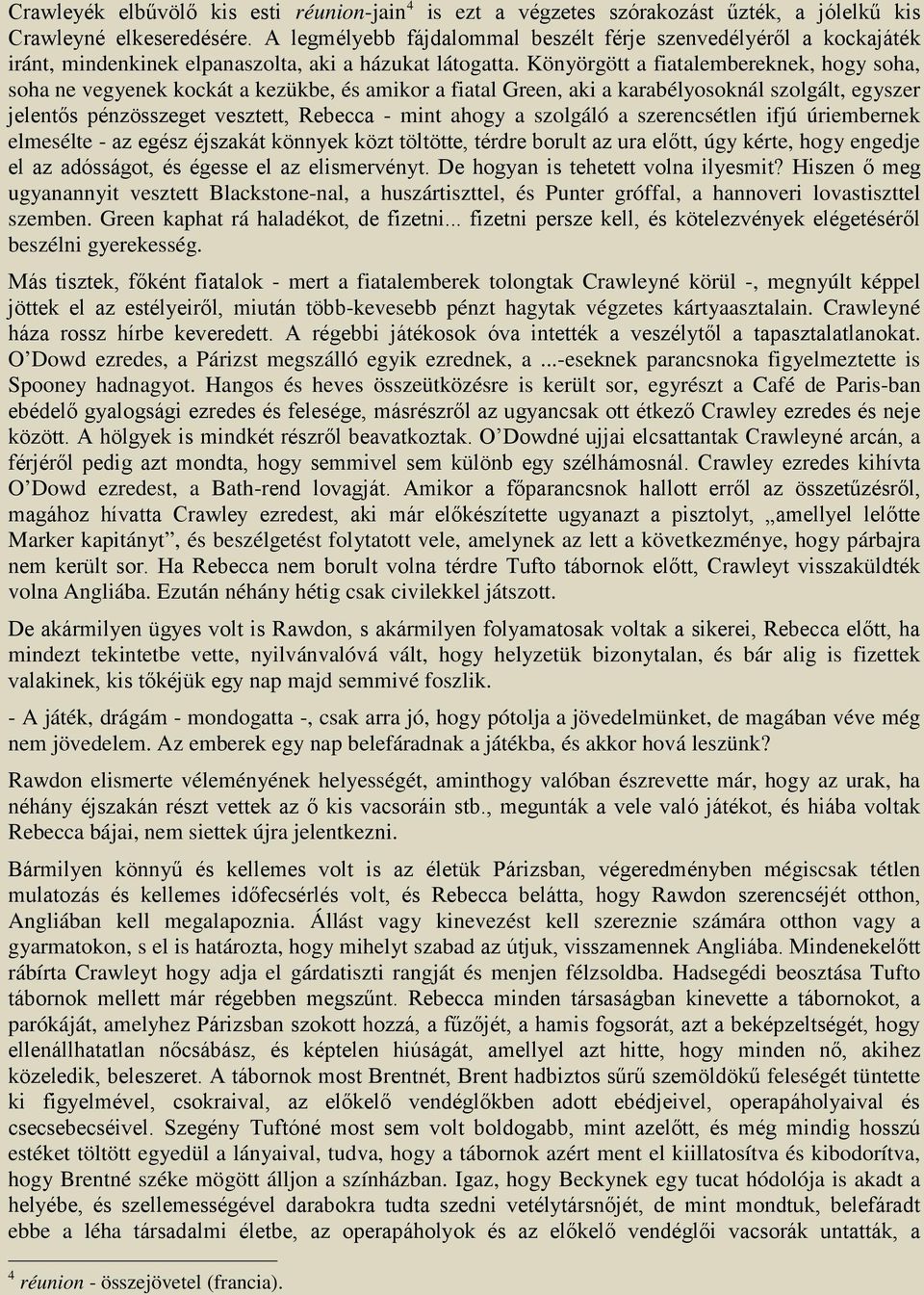 Könyörgött a fiatalembereknek, hogy soha, soha ne vegyenek kockát a kezükbe, és amikor a fiatal Green, aki a karabélyosoknál szolgált, egyszer jelentős pénzösszeget vesztett, Rebecca - mint ahogy a