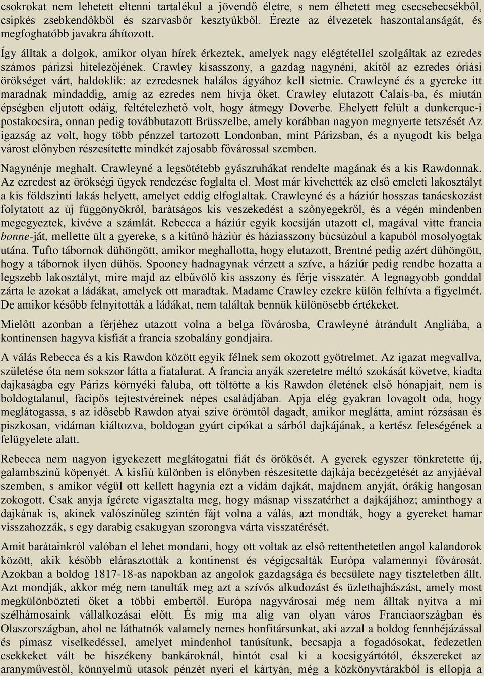 Crawley kisasszony, a gazdag nagynéni, akitől az ezredes óriási örökséget várt, haldoklik: az ezredesnek halálos ágyához kell sietnie.