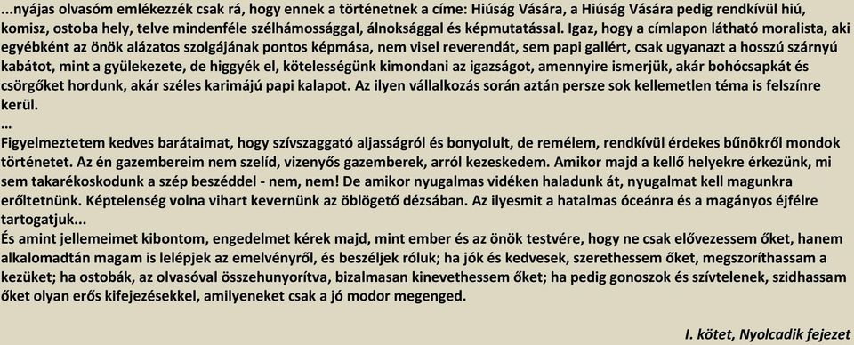 Igaz, hogy a címlapon látható moralista, aki egyébként az önök alázatos szolgájának pontos képmása, nem visel reverendát, sem papi gallért, csak ugyanazt a hosszú szárnyú kabátot, mint a gyülekezete,