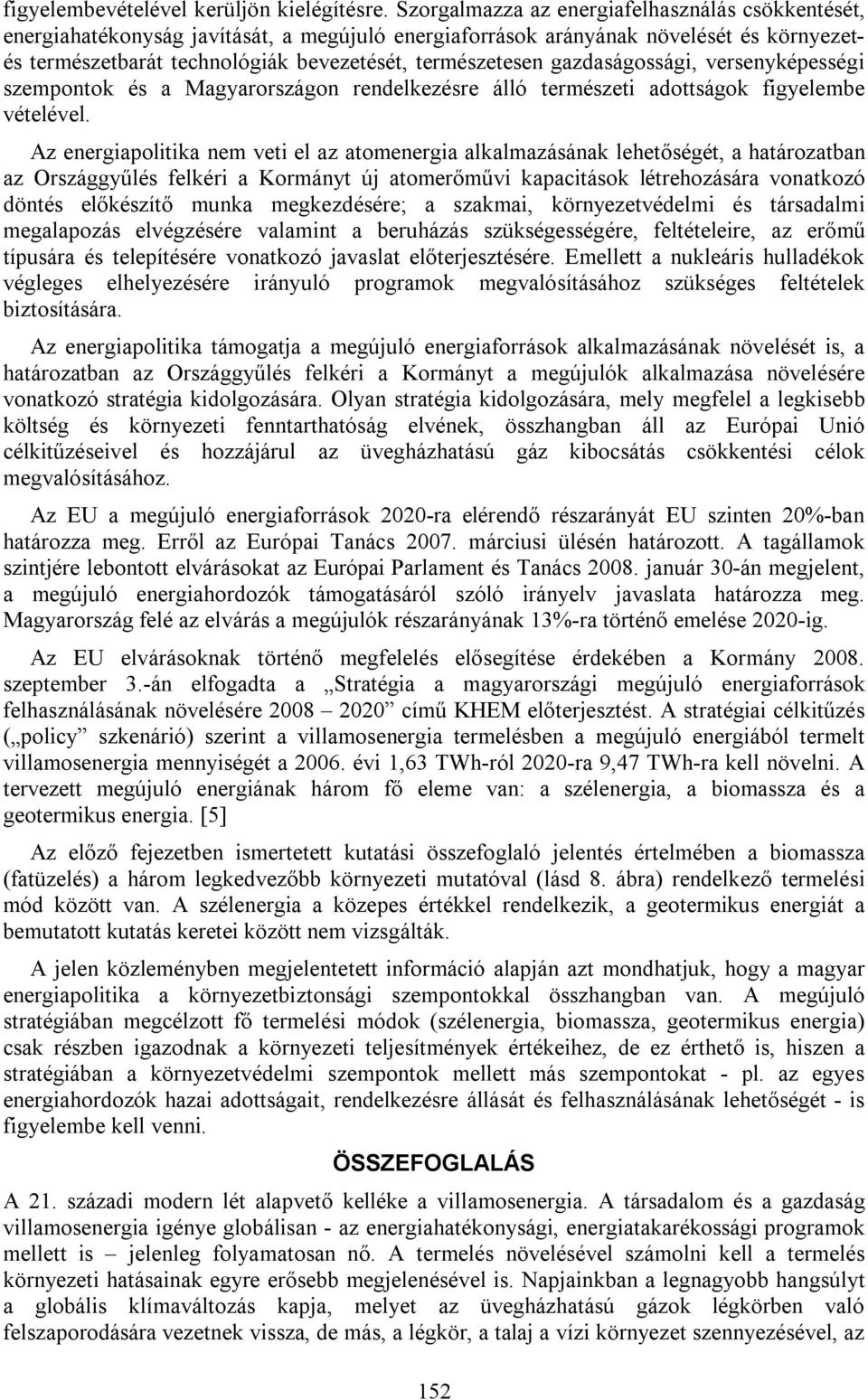 gazdaságossági, versenyképességi szempontok és a Magyarországon rendelkezésre álló természeti adottságok figyelembe vételével.