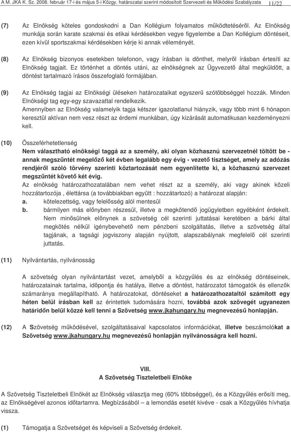 Az Elnökség munkája során karate szakmai és etikai kérdésekben vegye figyelembe a Dan Kollégium döntéseit, ezen kívül sportszakmai kérdésekben kérje ki annak véleményét.