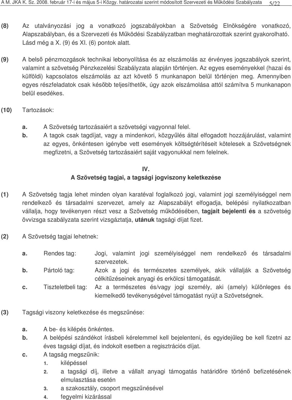 Mködési Szabályzatban meghatározottak szerint gyakorolható. Lásd még a X. (9) és XI. (6) pontok alatt.