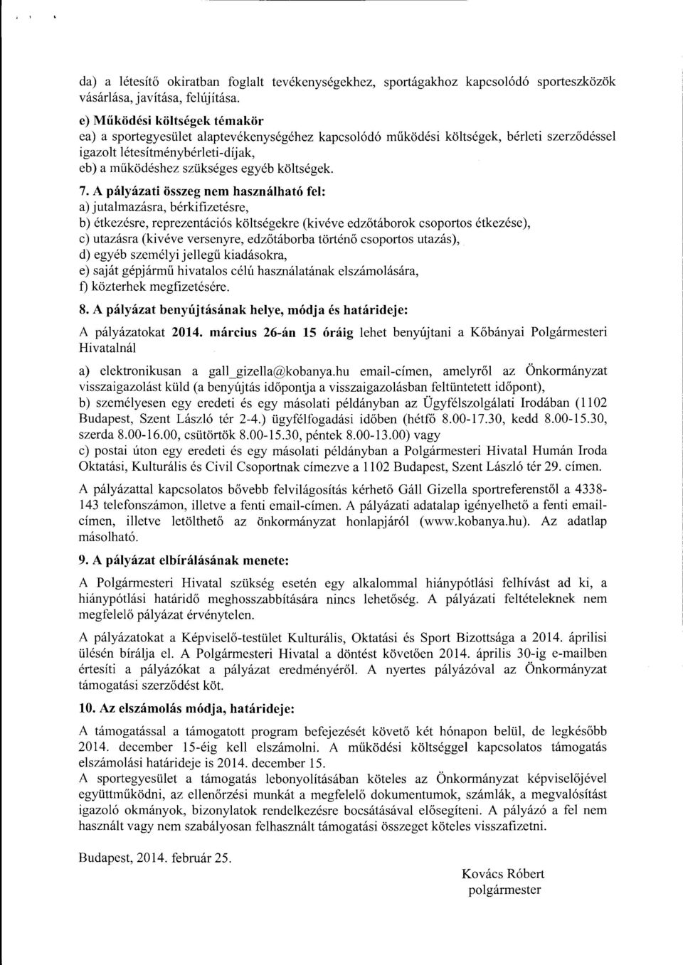 7. A pályázati összeg nem használható fel: a) jutalmazásra, bérkifizetésre, b) étkezésre, reprezentációs költségekre (kivéve edzőtáborok csoportos étkezése ), c) utazásra (kivéve versenyre,