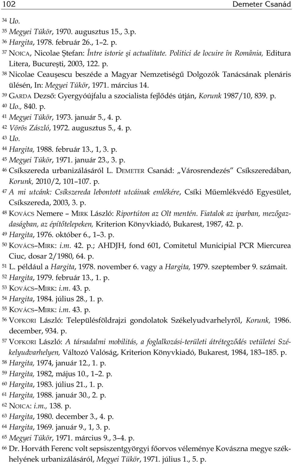 39 GARDA Dezső: Gyergyóújfalu a szocialista fejlődés útján, Korunk 1987/10, 839. p. 40 Uo., 840. p. 41 Megyei Tükör, 1973. január 5., 4. p. 42 Vörös Zászló, 1972. augusztus 5., 4. p. 43 Uo.