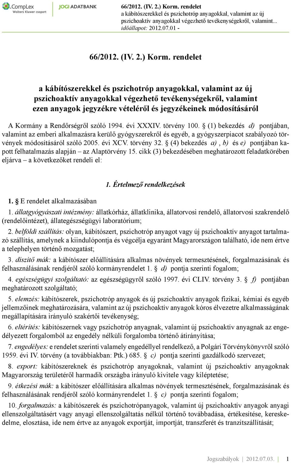 (4) bekezdés a), b) és e) pontjában kapott felhatalmazás alapján az Alaptörvény 15. cikk (3) bekezdésében meghatározott feladatkörében eljárva a következőket rendeli el: 1.