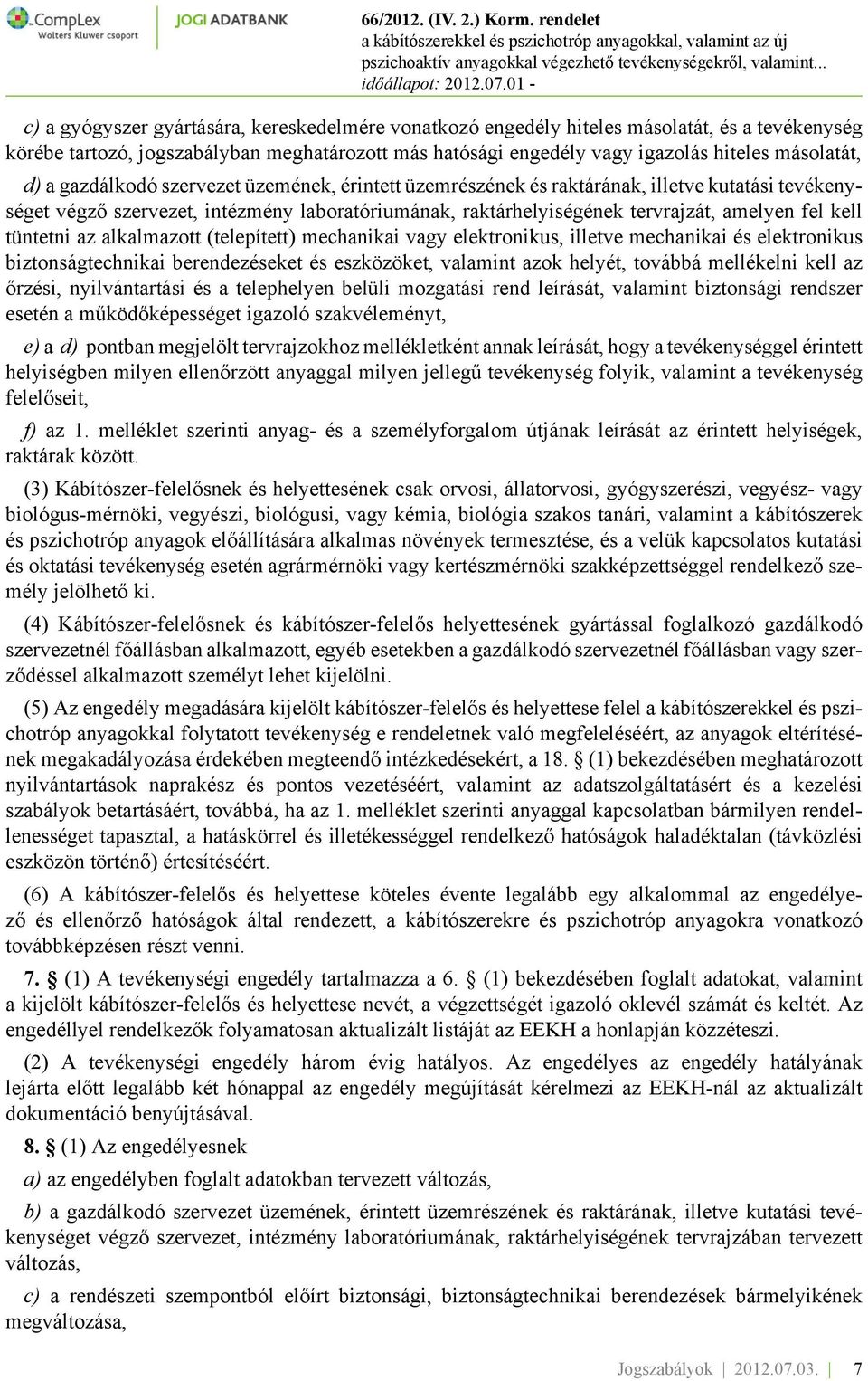 tüntetni az alkalmazott (telepített) mechanikai vagy elektronikus, illetve mechanikai és elektronikus biztonságtechnikai berendezéseket és eszközöket, valamint azok helyét, továbbá mellékelni kell az