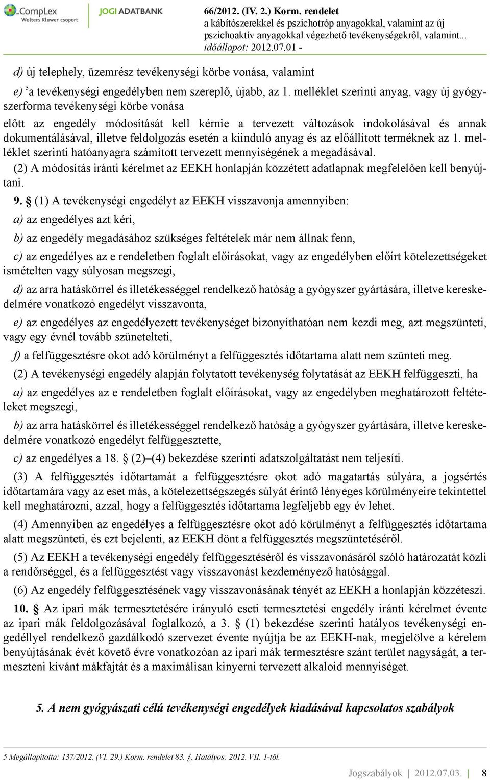 feldolgozás esetén a kiinduló anyag és az előállított terméknek az 1. melléklet szerinti hatóanyagra számított tervezett mennyiségének a megadásával.