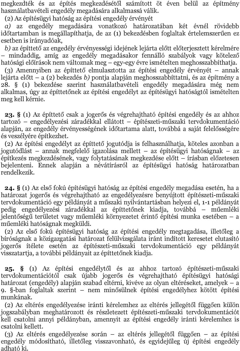 értelemszerűen ez esetben is irányadóak, b) az építtető az engedély érvényességi idejének lejárta előtt előterjesztett kérelmére mindaddig, amíg az engedély megadásakor fennálló szabályok vagy