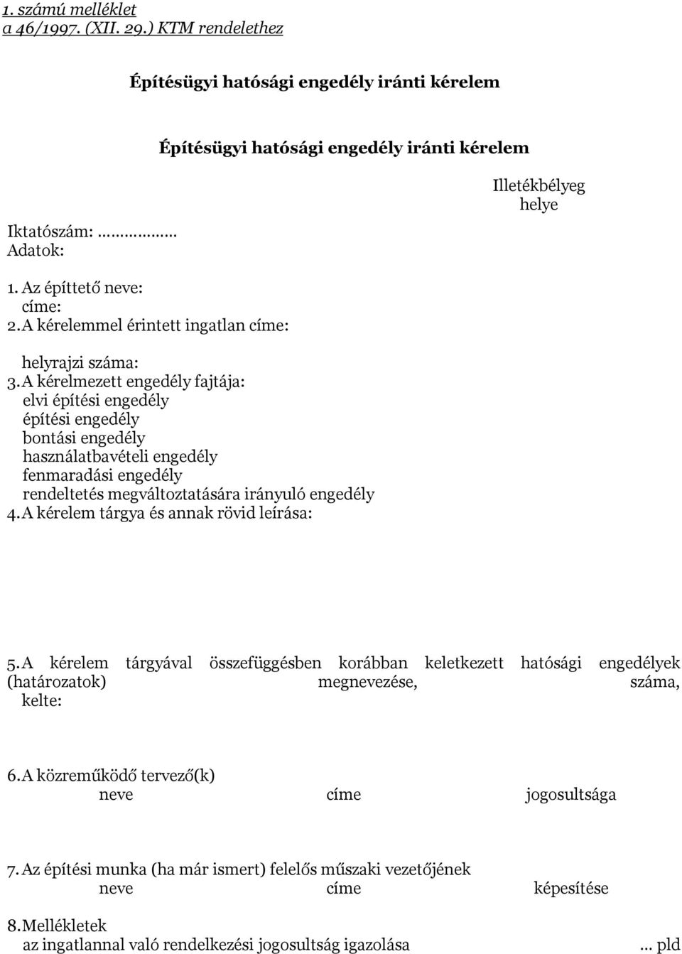 A kérelmezett engedély fajtája: elvi építési engedély építési engedély bontási engedély használatbavételi engedély fenmaradási engedély rendeltetés megváltoztatására irányuló engedély 4.