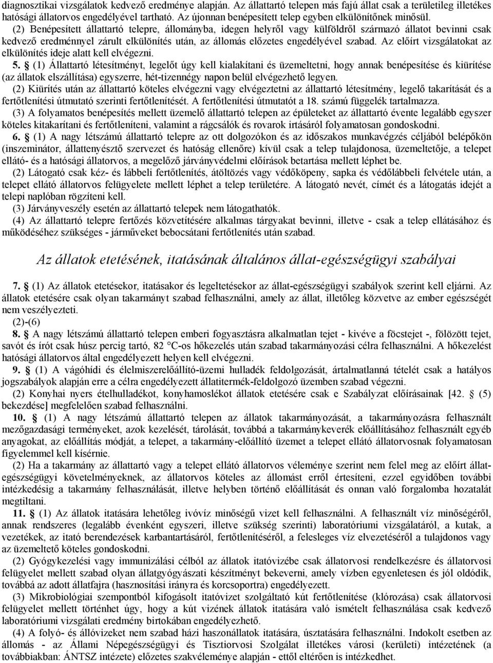 (2) Benépesített állattartó telepre, állományba, idegen helyről vagy külföldről származó állatot bevinni csak kedvező eredménnyel zárult elkülönítés után, az állomás előzetes engedélyével szabad.