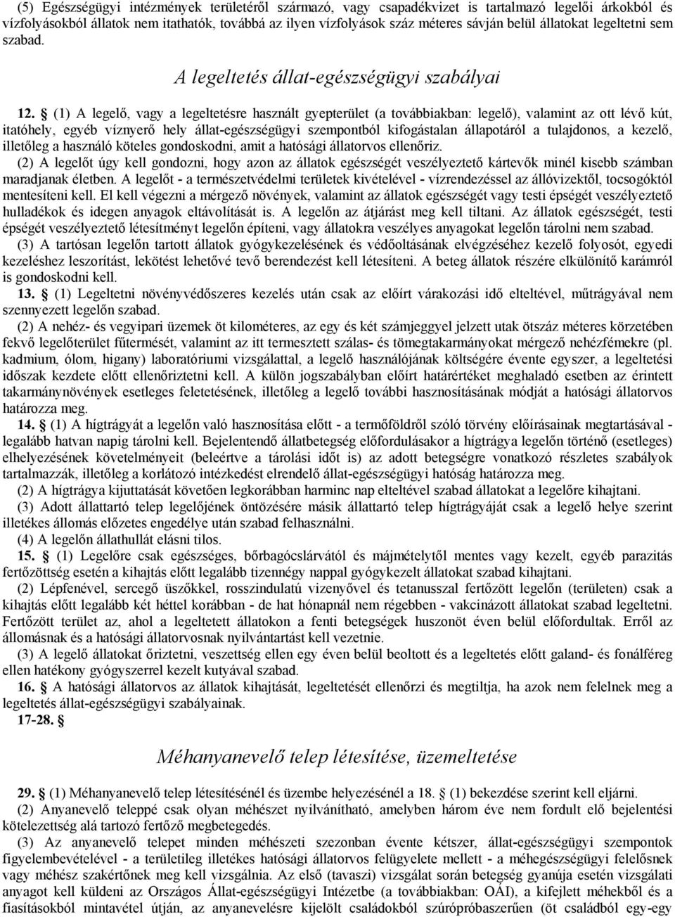 (1) A legelő, vagy a legeltetésre használt gyepterület (a továbbiakban: legelő), valamint az ott lévő kút, itatóhely, egyéb víznyerő hely állat-egészségügyi szempontból kifogástalan állapotáról a