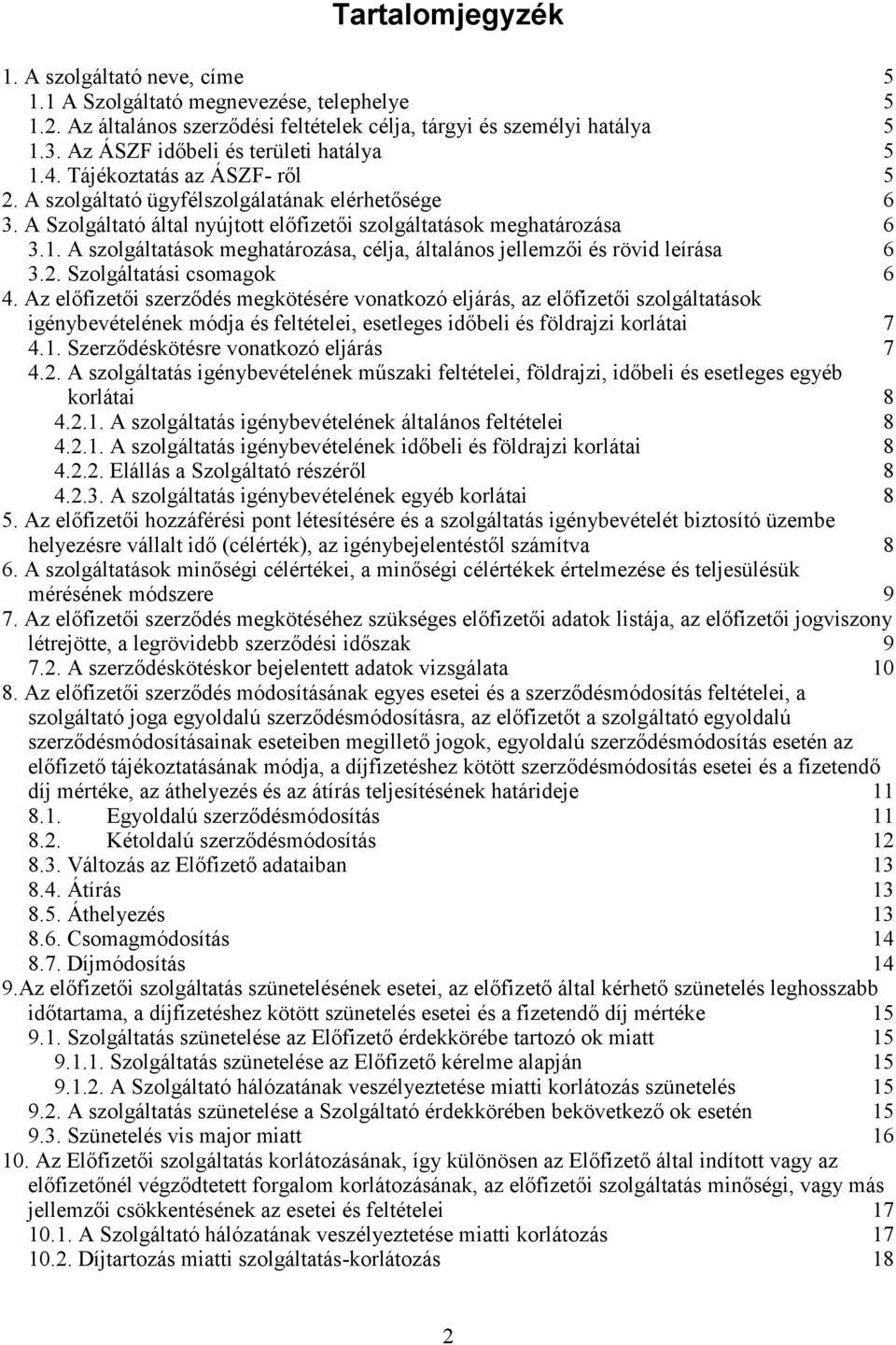 1. A szolgáltatások meghatározása, célja, általános jellemzői és rövid leírása 6 3.2. Szolgáltatási csomagok 6 4.