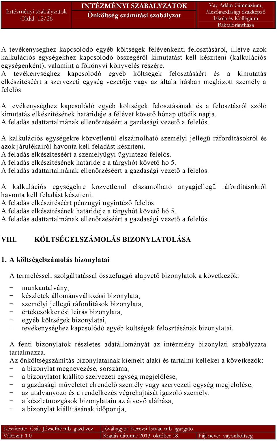 A tevékenységhez kapcsolódó egyéb költségek felosztásáért és a kimutatás elkészítéséért a szervezeti egység vezetője vagy az általa írásban megbízott személy a felelős.