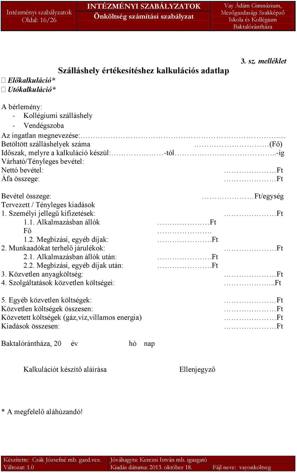 .-ig Várható/Tényleges bevétel: Nettó bevétel: Ft Áfa összege: Ft Bevétel összege: Ft/egység Tervezett / Tényleges kiadások 1. Személyi jellegű kifizetések: Ft 1.1. Alkalmazásban állók Ft Fő. 1.2.