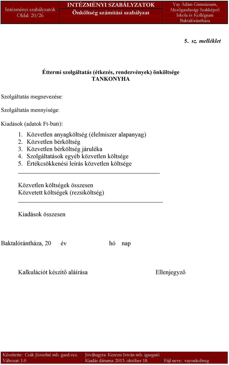 mennyisége: Kiadások (adatok Ft-ban): 1. Közvetlen anyagköltség (élelmiszer alapanyag) 2. Közvetlen bérköltség 3.