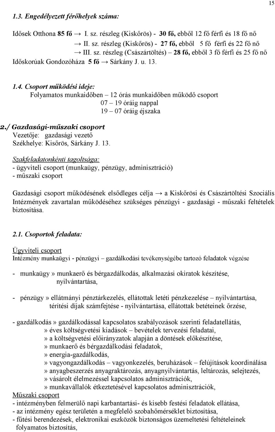 / Gazdasági-műszaki csoport Vezetője: gazdasági vezető Székhelye: Kisőrös, Sárkány J. 13.