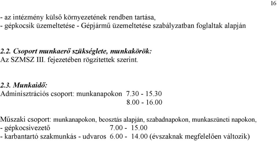 Munkaidő: Adminisztrációs csoport: munkanapokon 7.30-15.30 8.00-16.