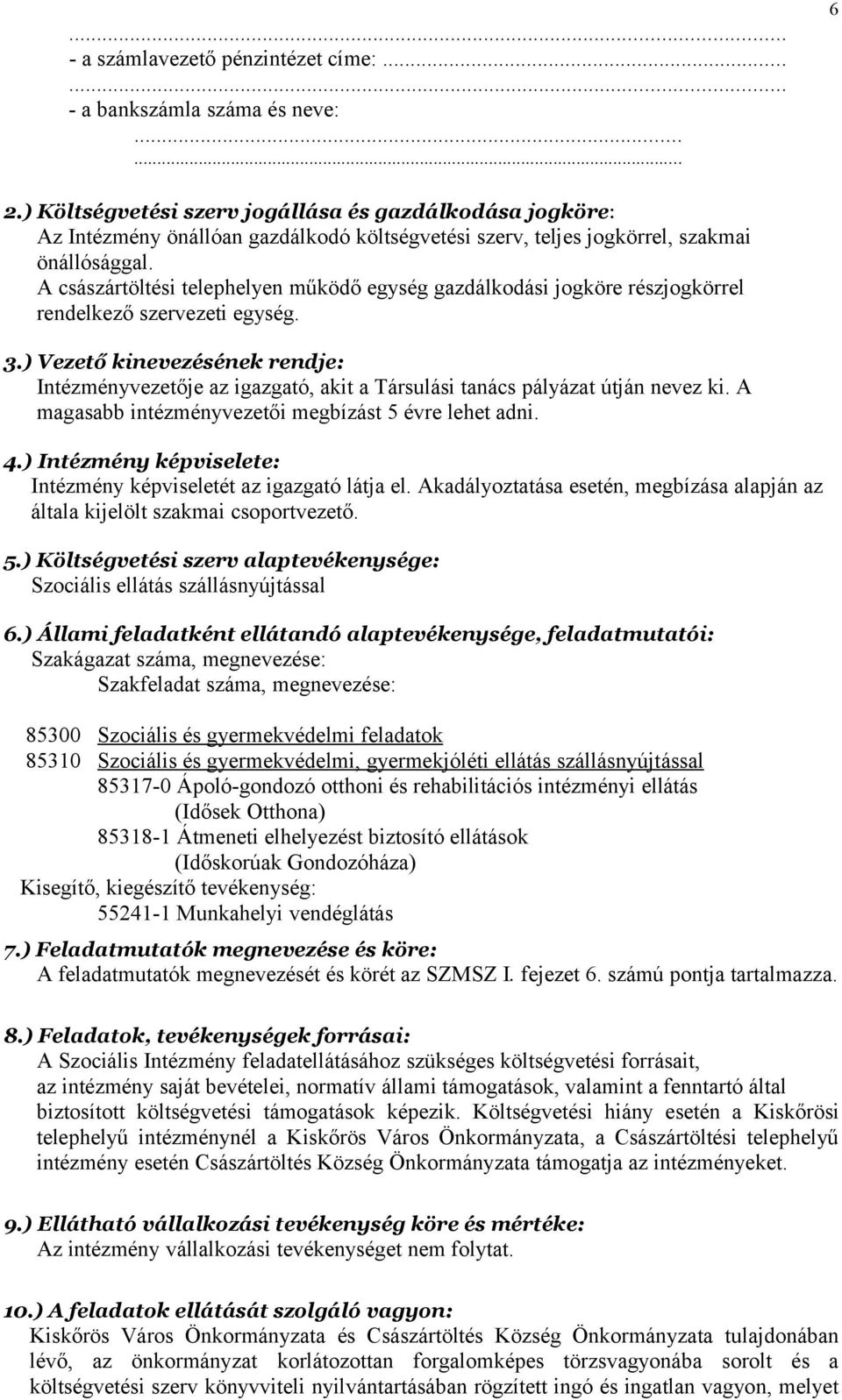 A császártöltési telephelyen működő egység gazdálkodási jogköre részjogkörrel rendelkező szervezeti egység. 3.