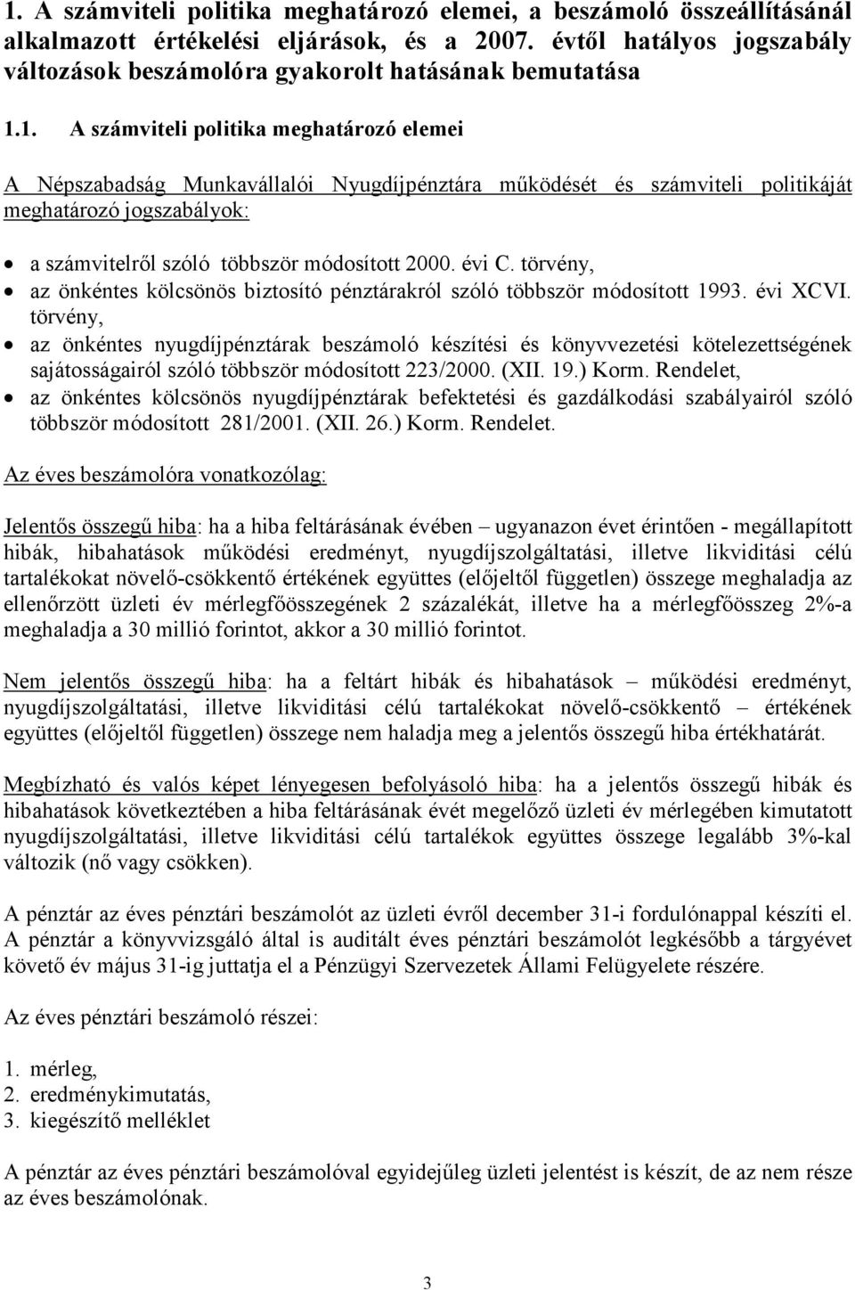 törvény, az önkéntes nyugdíjpénztárak beszámoló készítési és könyvvezetési kötelezettségének sajátosságairól szóló többször módosított 223/2000. (XII. 19.) Korm.