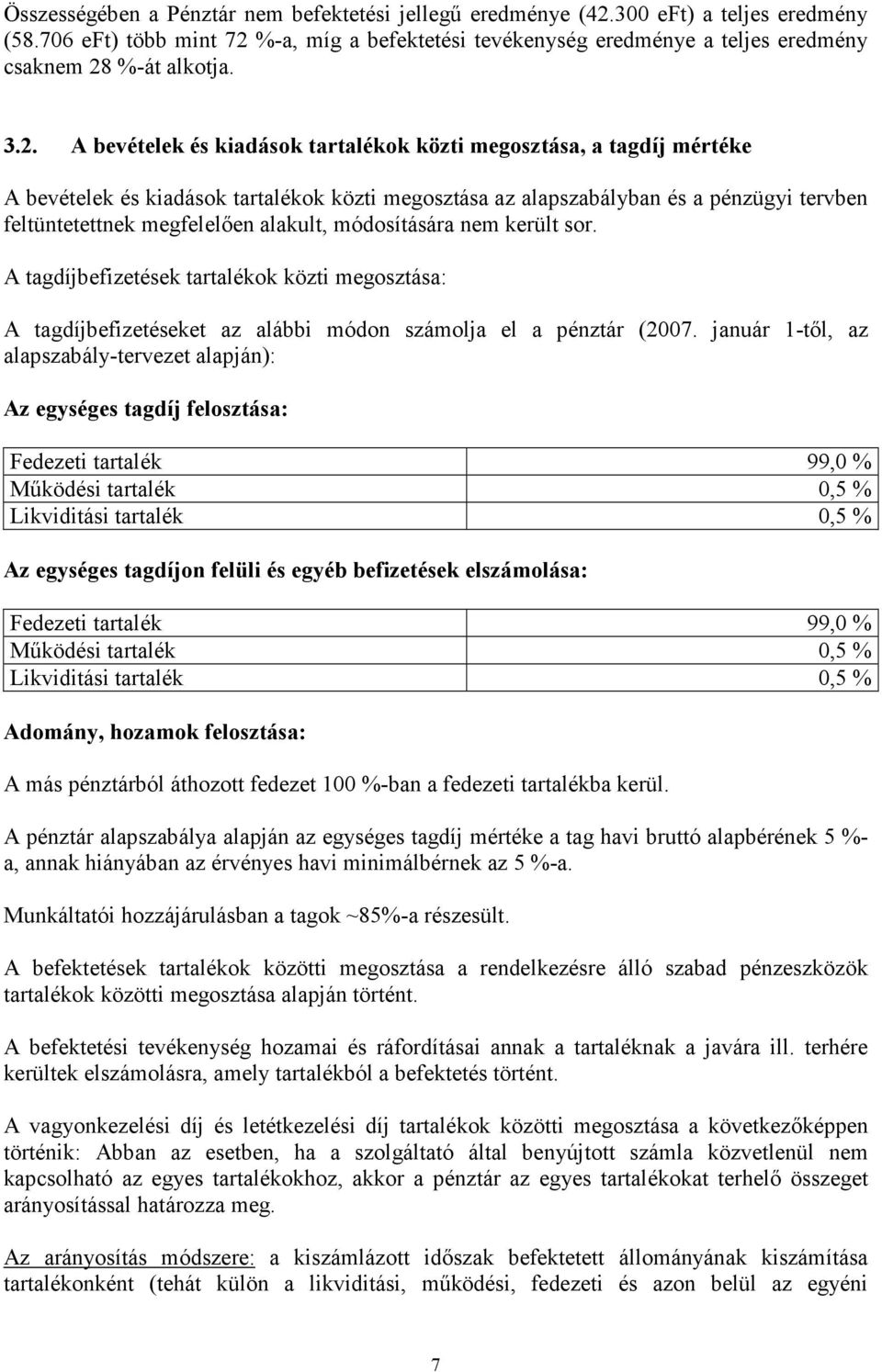 %-a, míg a befektetési tevékenység eredménye a teljes eredmény csaknem 28