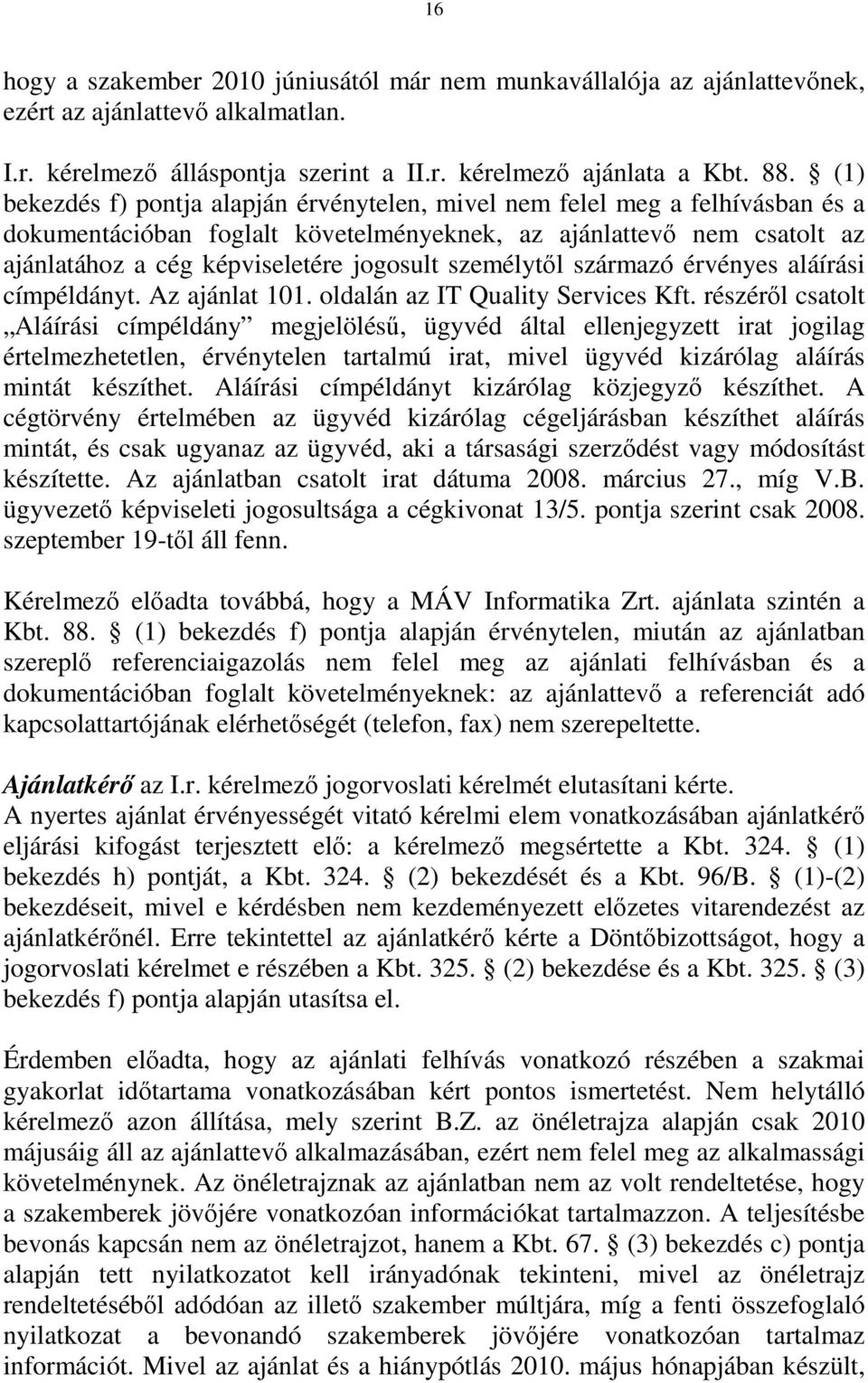 személytől származó érvényes aláírási címpéldányt. Az ajánlat 101. oldalán az IT Quality Services Kft.