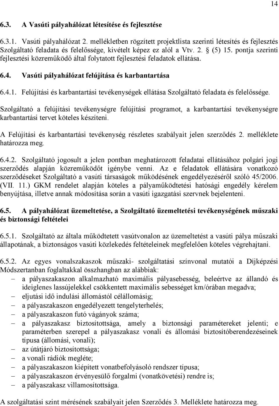 pontja szerinti fejlesztési közreműködő által folytatott fejlesztési feladatok ellátása. 6.4. Vasúti pályahálózat felújítása és karbantartása 6.4.1.