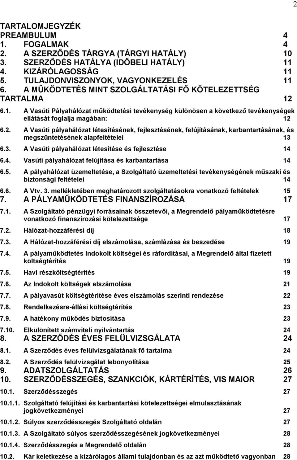 3. A Vasúti pályahálózat létesítése és fejlesztése 14 6.4. Vasúti pályahálózat felújítása és karbantartása 14 6.5.