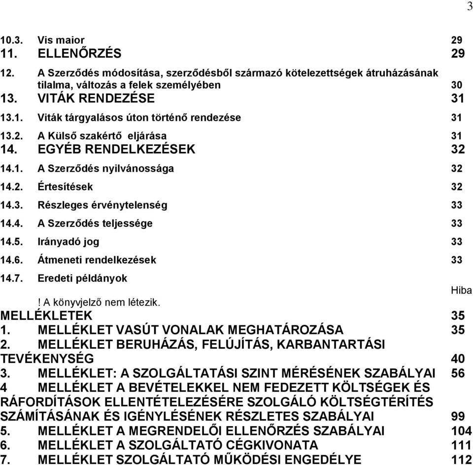 Irányadó jog 33 14.6. Átmeneti rendelkezések 33 14.7. Eredeti példányok! A könyvjelző nem létezik. MELLÉKLETEK 35 1. MELLÉKLET VASÚT VONALAK MEGHATÁROZÁSA 35 2.