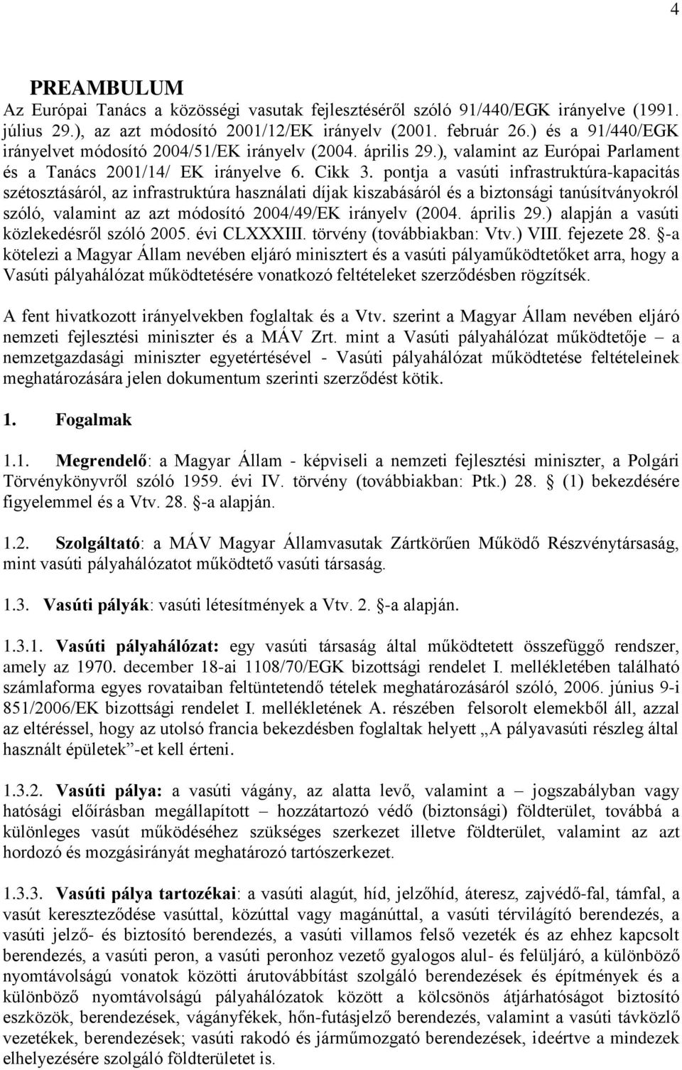 pontja a vasúti infrastruktúra-kapacitás szétosztásáról, az infrastruktúra használati díjak kiszabásáról és a biztonsági tanúsítványokról szóló, valamint az azt módosító 2004/49/EK irányelv (2004.